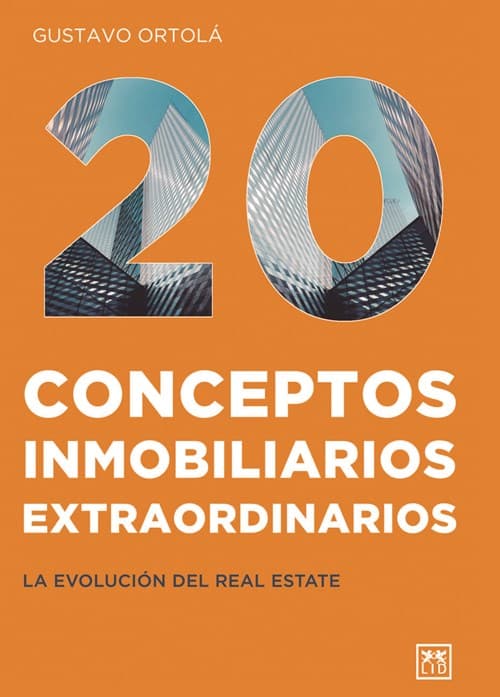 20 conceptos inmobiliarios extraordinarios : la evolucion del real estate