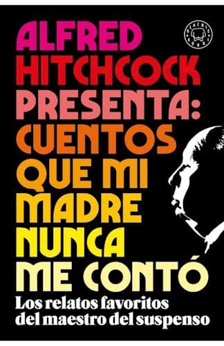 Alfred hitchcock presenta : cuentos que mi madre nunca me conto
